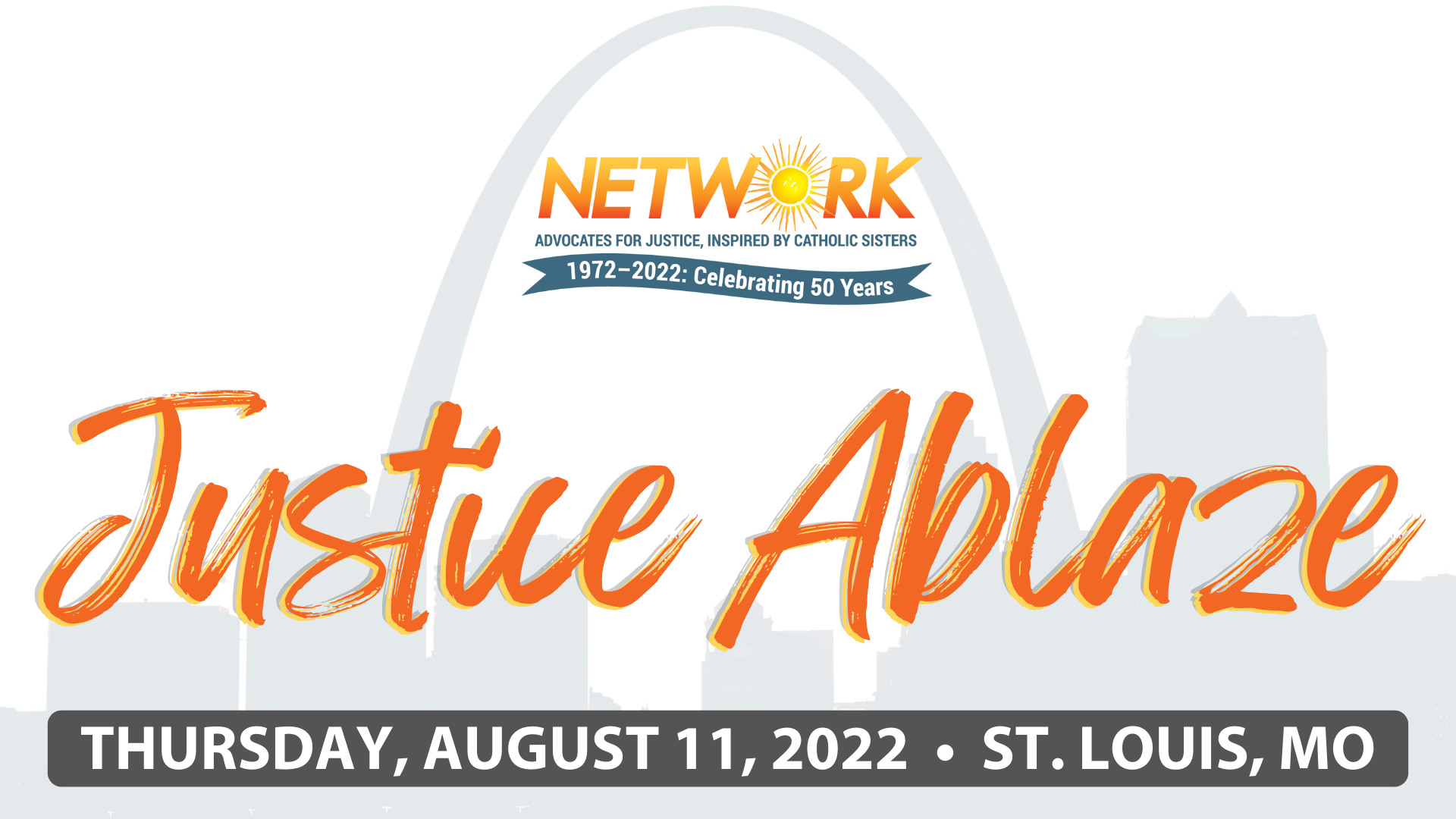 Justice Ablaze - STL White rectangle NETWORK Lobby Will Celebrate 50 Years of Work to Make Federal Policy that Works for Everybody with a Cocktail Party in St. Louis on Thursday, August 11, 2022 - Justice Ablaze St. Louis