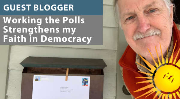Working the polls strengthens my faith in democracy.