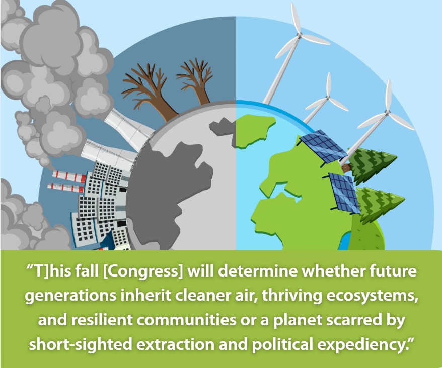 Congress will decide whether our children will inherit a clean planet or one scarred by extraction and political expediency.