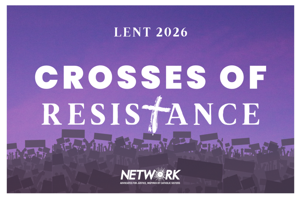 Front side, Lent 2026 Crosses of Resistance, full color poster | NETWORK Lobby for Catholic Social Justice